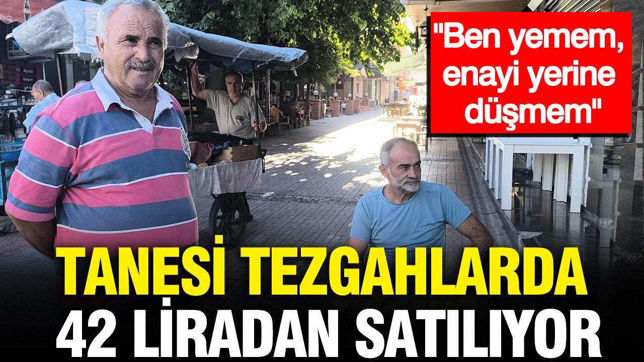 Tanesi tezgahlarda 42 liradan satılıyor: Kilosu 300 TL’ye çıktı, vatandaşlar tepki gösterdi