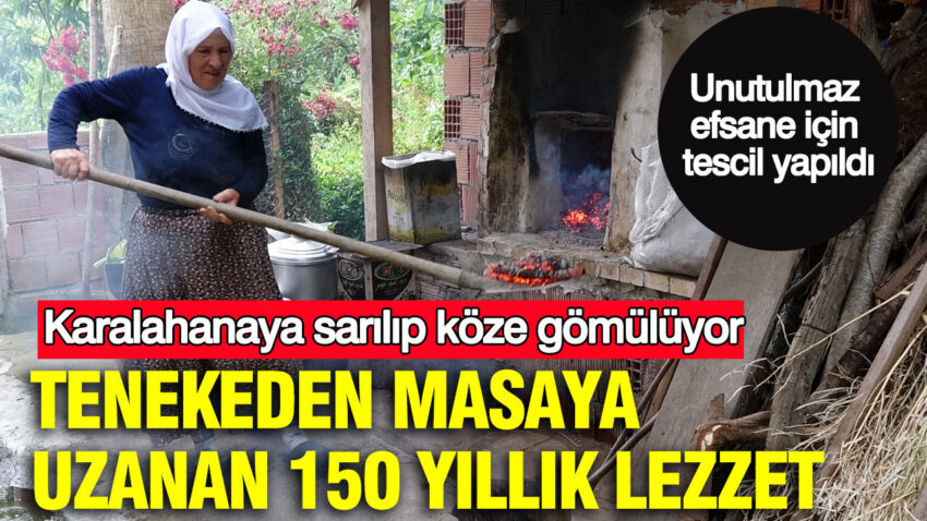 Tenekeden masaya uzanan 150 yillik lezzet karalahanaya sarilip koze gomuluyor unutulmaz efsane icin tescil zmFdIV3y.jpg