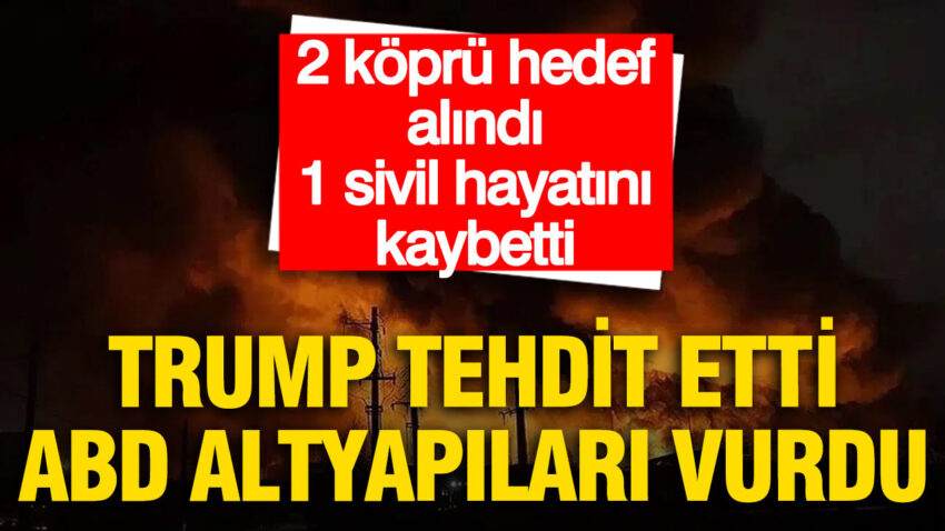 Trump tehdit etti abd altyapilari vurdu 2 kopru hedef alindi 1 sivil hayatini kaybetti KQfnDMZy.jpg