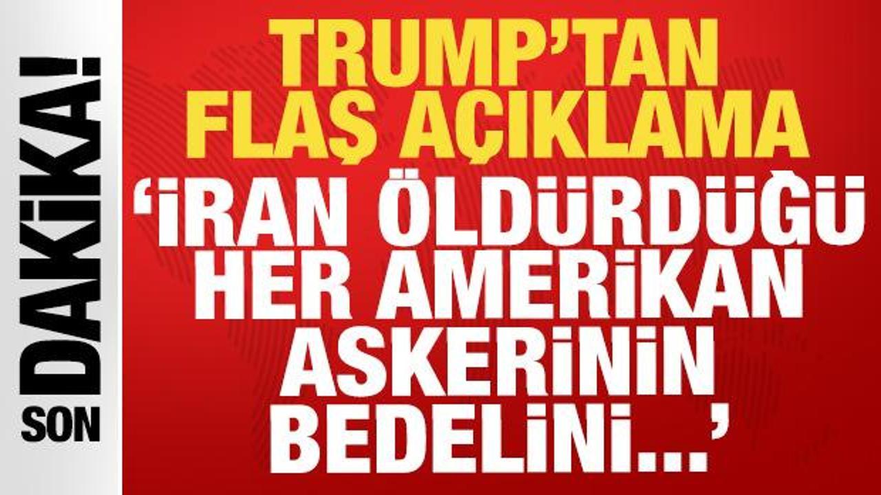 Trump’tan son dakika açıklama: İran öldürdüğü her Amerikan askerinin bedelini…