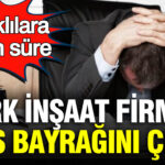 Turk insaat sirketi iflas bayragini cekti alacaklilara 15 gun sure EnUC8bCx.jpg