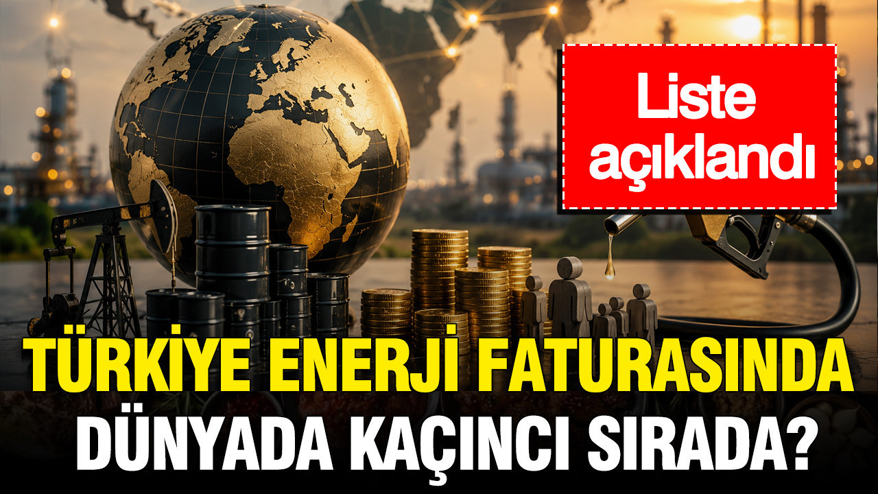 Türkiye enerji faturasında dünyada kaçıncı sırada? Liste açıklandı