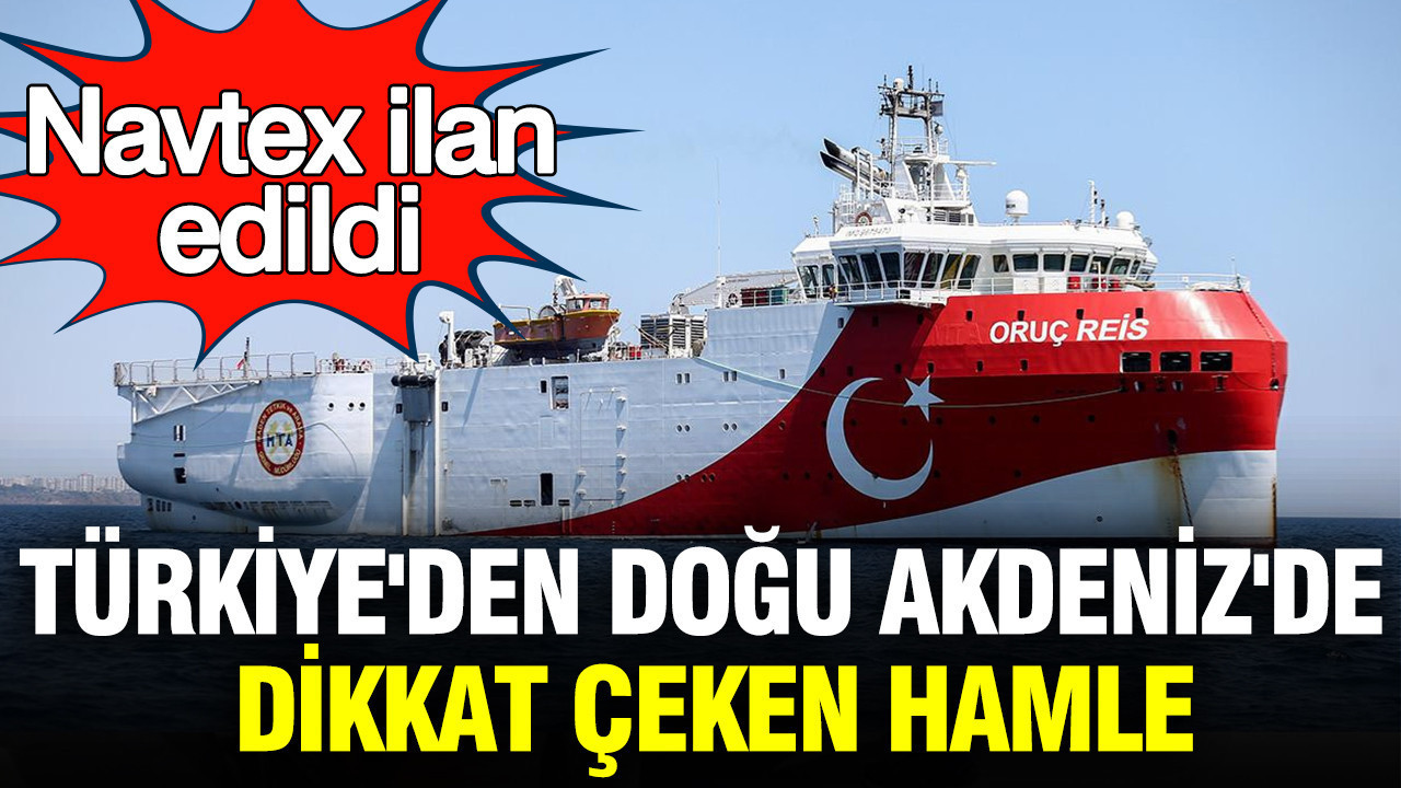 Türkiye’den Doğu Akdeniz’de dikkat çeken hamle: Navtex ilan edildi
