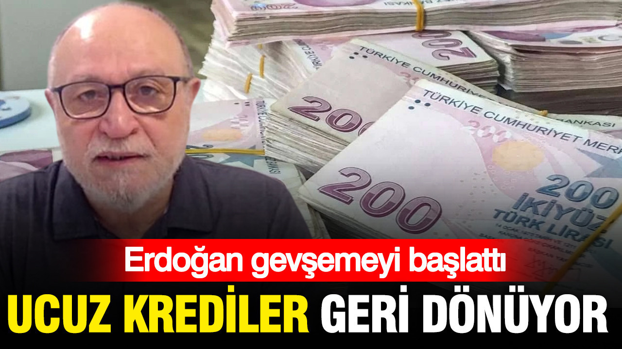 Ucuz krediler geri dönüyor: Erdoğan gevşemeyi başlattı