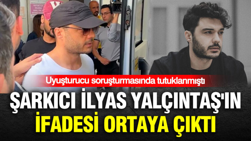 Uyusturucu sorusturmasinda tutuklanmisti sarkici ilyas yalcintasin ifadesi ortaya cikti 8bfGDDVh.jpg