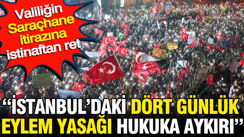 Valiligin sarachane itirazina istinaftan ret istanbuldaki dort gunluk eylem yasagi hukuka aykiri qFqOwkO4.jpg