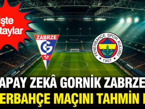 Yapay zeka gornik zabrze fenerbahce macini tahmin etti iste detaylar lvMgPUBp.jpg