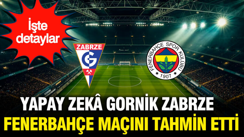 Yapay zeka gornik zabrze fenerbahce macini tahmin etti iste detaylar lvMgPUBp.jpg