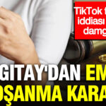Yargitaydan emsal bosanma karari tiktok fenomeni iddiasi dosyaya damga vurdu fTLupZYK.jpg