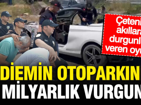 Yediemin otoparkinda milyarlik vurgun cetenin akillara durgunluk veren parca oyunu gveaDAEd.jpg