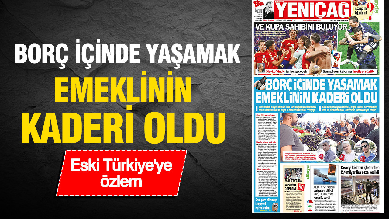 Yeniçağ Gazetesi: ‘BORÇ İÇİNDE YAŞAMAK EMEKLİNİN KADERİ OLDU’