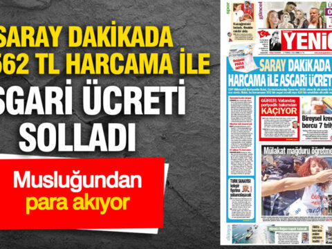 Yenicag gazetesi saray dakikada 32562 tl harcama ile asgari ucreti solladi VcilKRWI.jpg