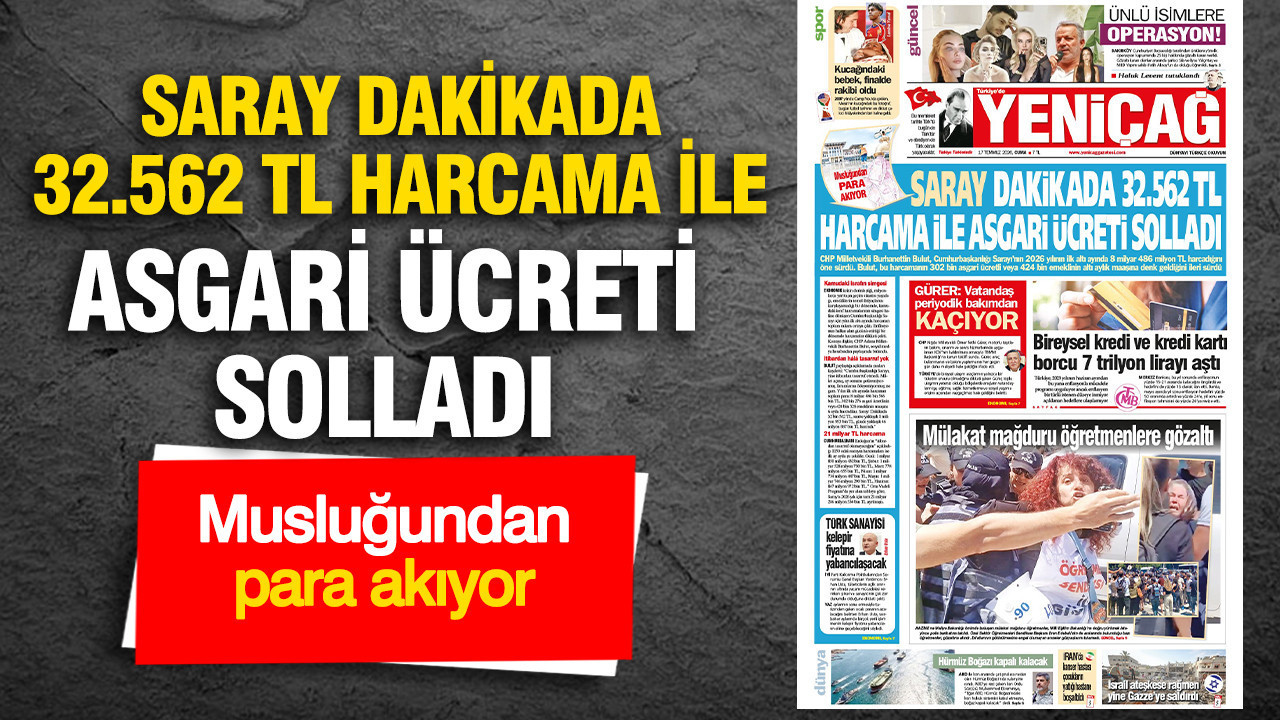 Yeniçağ Gazetesi: ‘SARAY DAKİKADA 32.562 TL HARCAMA İLE ASGARİ ÜCRETİ SOLLADI’