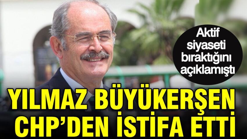 Yilmaz buyukersen chpden istifa etti aktif siyaseti biraktigini aciklamisti evKVbUKZ.jpg