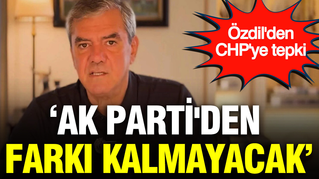 Yılmaz Özdil CHP’ye tepki gösterdi: AK Parti’den farkı kalmayacak