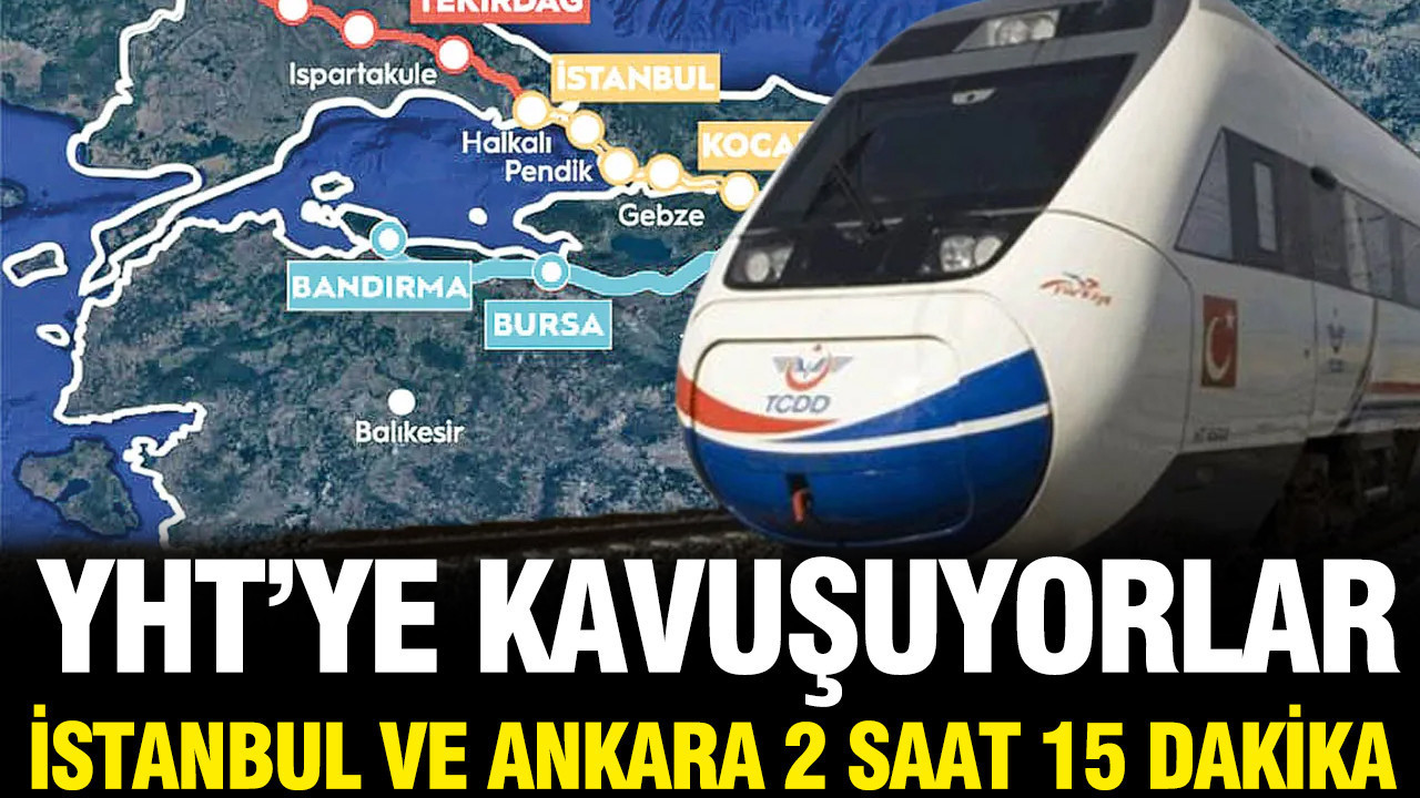 Yüksek Hızlı Tren açılıyor: İstanbul ve Ankara 2 saat 15 dakika olacak
