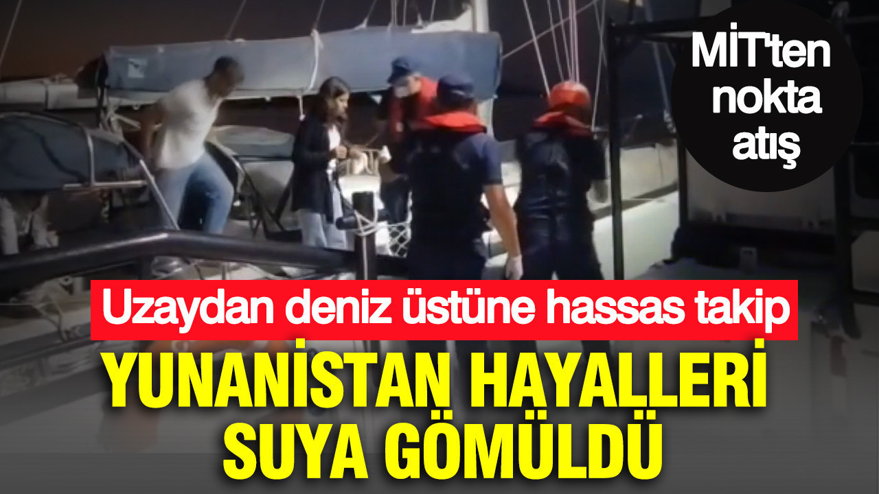 Yunanistan hayalleri suya gömüldü: Uzaydan deniz üstüne hassas takip: MİT’ten nokta atışı