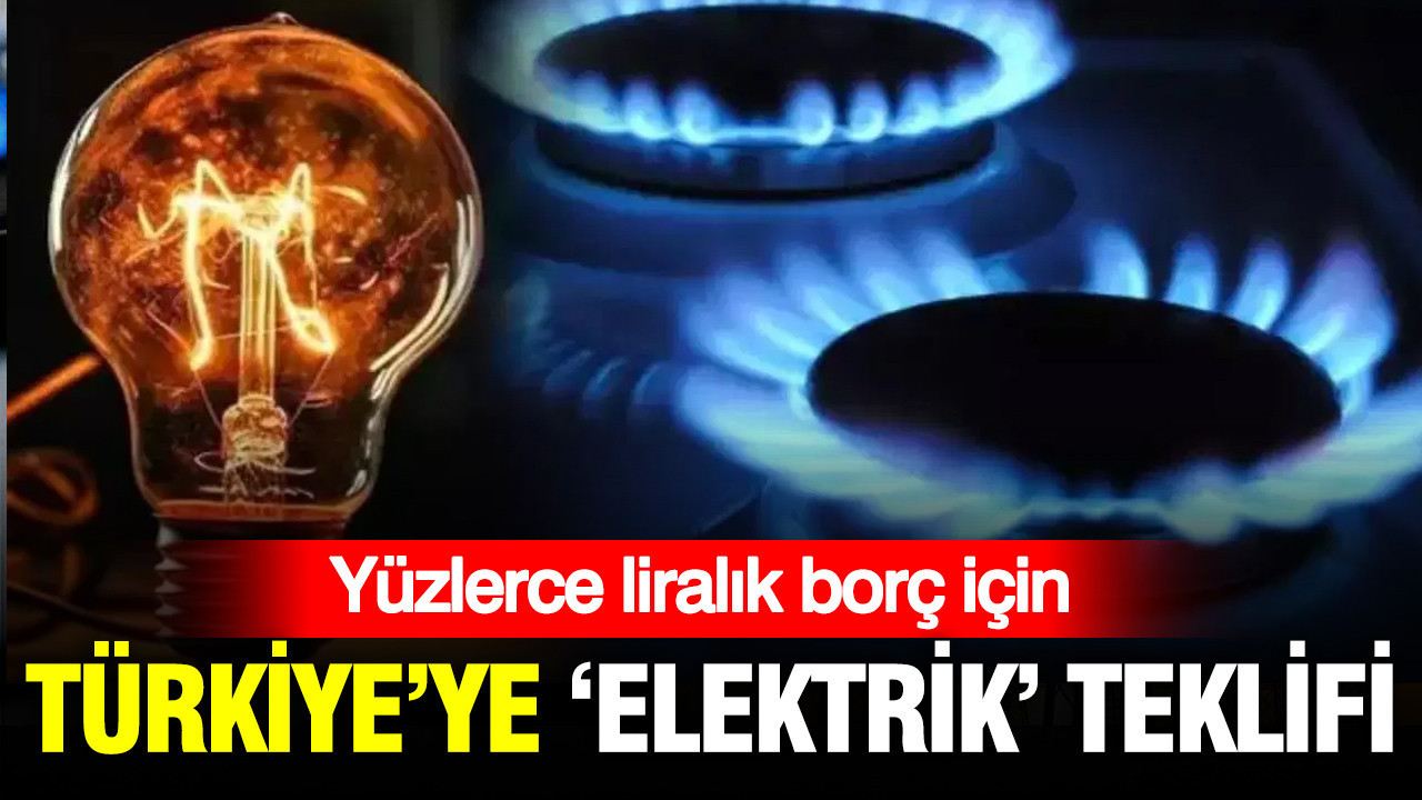 Yüzlerce milyon euroluk borç için Türkiye’ye elektrik teklif ettiler