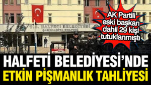 ak-partili-halfeti-belediyesi-operasyonunda-yeni-gelisme-14-kisi-tahliye-edildi-dyrqEWDN.jpg