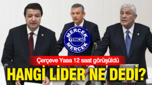 cerceve-yasa-12-saat-gorusuldu-hangi-lider-ne-dedi-tqQyRbCv.jpg