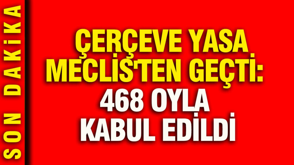 cerceve-yasa-meclisten-gecti-468-oyla-kabul-edildi-OfOnaZQN.jpg