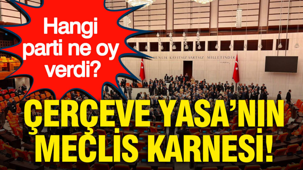 cerceve-yasanin-meclis-karnesi-hangi-parti-ne-oy-verdi-ii6EbPIs.jpg