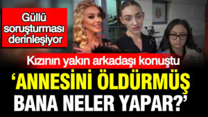gullu-sorusturmasi-derinlesiyor-annesini-oldurmus-bana-neler-yapar-AIRRtxkQ.jpg