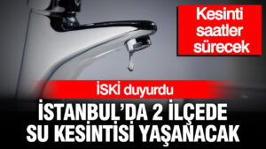 iski-duyurdu-istanbulda-2-ilcede-su-kesintisi-yasanacak-kesinti-saatler-surecek-8mIR4eC3.jpg