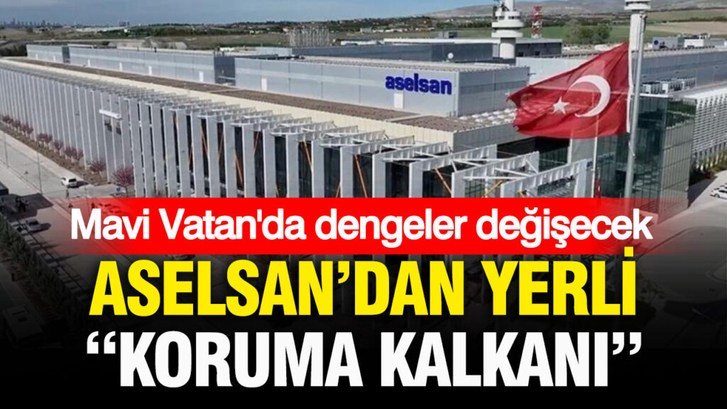 mavi-vatanda-dengeleri-degistirecek-adim-aselsandan-yerli-koruma-kalkani-rZLNYvJy.jpg