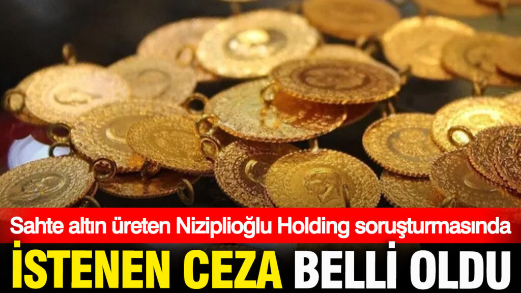 niziplioglu-holdinge-sahte-altin-operasyonu-istenen-cezalar-belli-oldu-3jZGdPjM.jpg