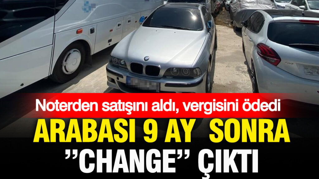 noterden-satisini-aldi-vergisini-odedi-arabasi-9-ay-sonra-change-cikti-TkvtgODj.jpg