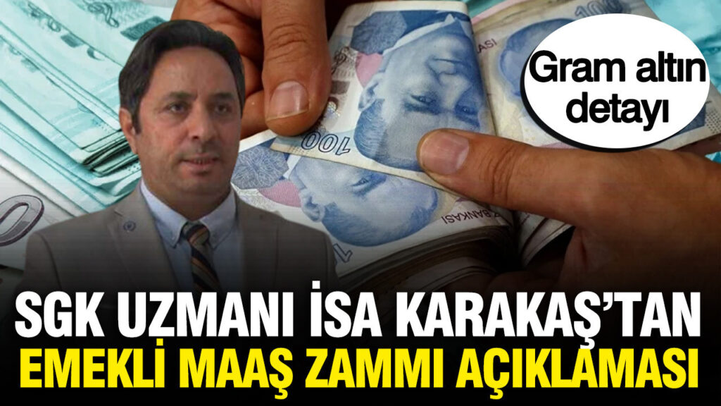 sgk-uzmani-isa-karakastan-emekli-maas-zammi-aciklamasi-gram-altin-detayi-k5qUA2lI.jpg