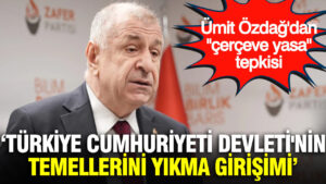 umit-ozdagdan-cerceve-yasa-tepkisi-turkiye-cumhuriyeti-devletinin-temellerini-yikma-girisimidir-ncH1KfIE.jpg