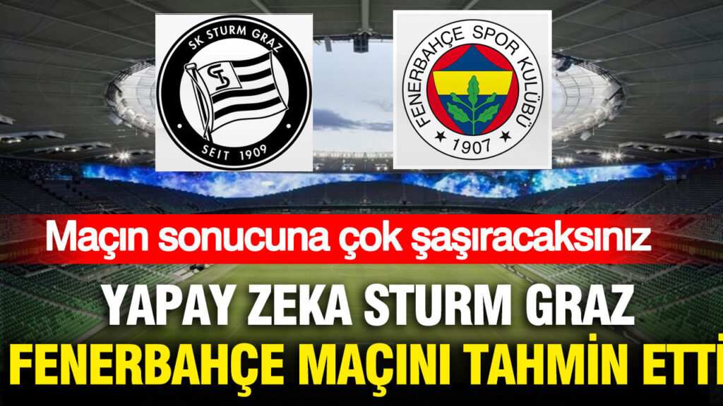 yapay-zeka-sturm-graz-fenerbahce-macini-tahmin-etti-sonuca-cok-sasiracaksiniz-rswPWc4L.jpg